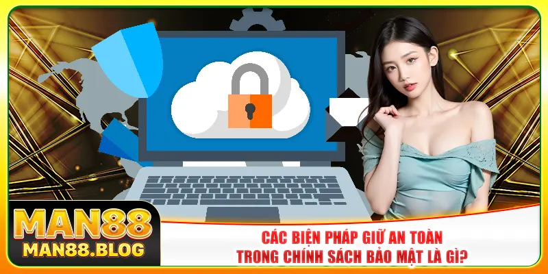 Các biện pháp giữ an toàn trong chính sách bảo mật là gì?