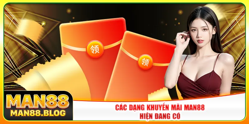 Các dạng khuyến mãi Man88 hiện đang có