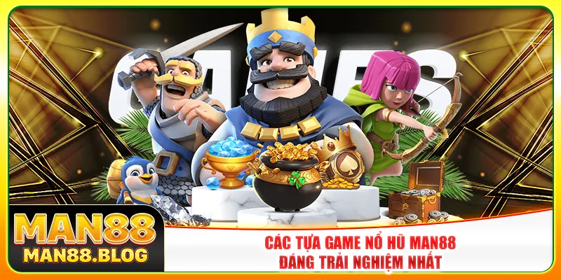 Các tựa game nổ hũ Man88 đáng trải nghiệm nhất