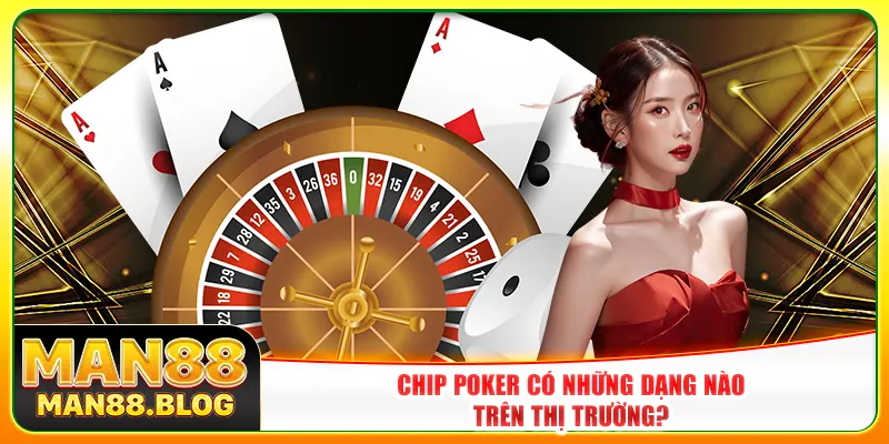 Chip poker có những dạng nào trên thị trường?