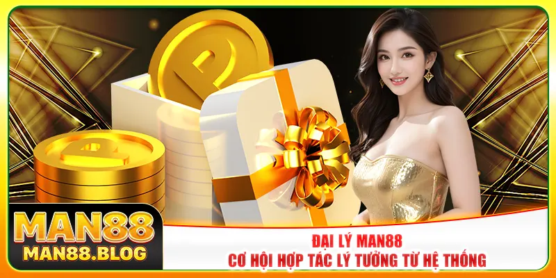 Đại lý Man88 - Cơ hội hợp tác lý tưởng từ hệ thống