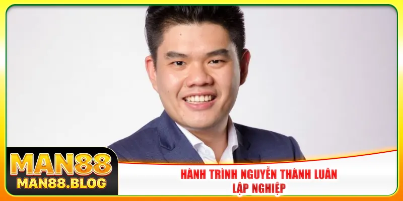 Hành trình Nguyễn Thành Luân lập nghiệp