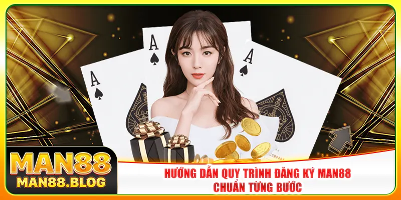 Hướng dẫn quy trình đăng ký Man88 chuẩn từng bước
