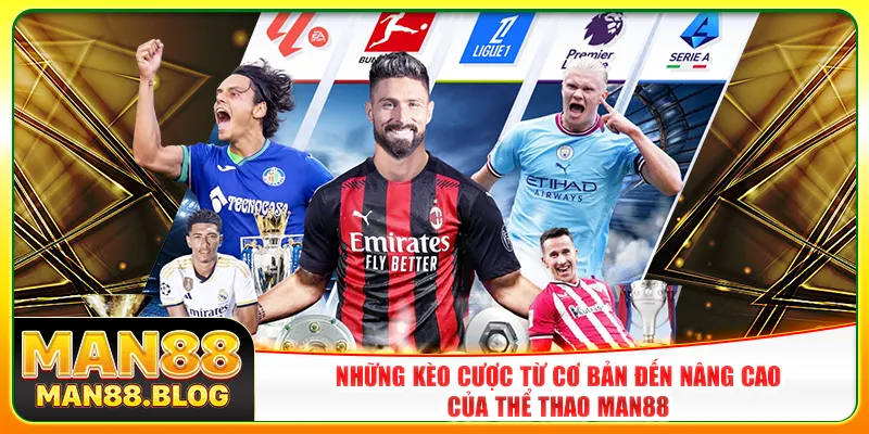 Những kèo cược từ cơ bản đến nâng cao của thể thao Man88
