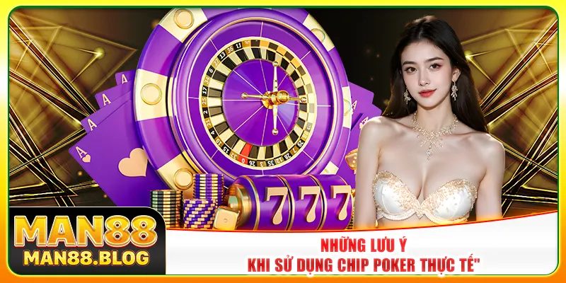 Những lưu ý khi sử dụng chip poker thực tế