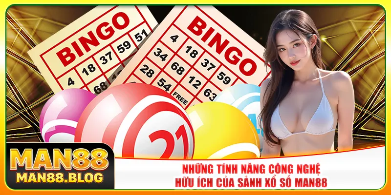 Những tính năng công nghệ hữu ích của sảnh xổ số Man88
