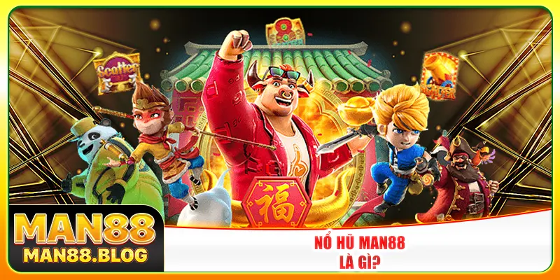 Nổ hũ Man88 là gì?
