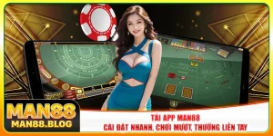 Tải App Man88 - Cài Đặt Nhanh, Chơi Mượt, Thưởng Liền Tay