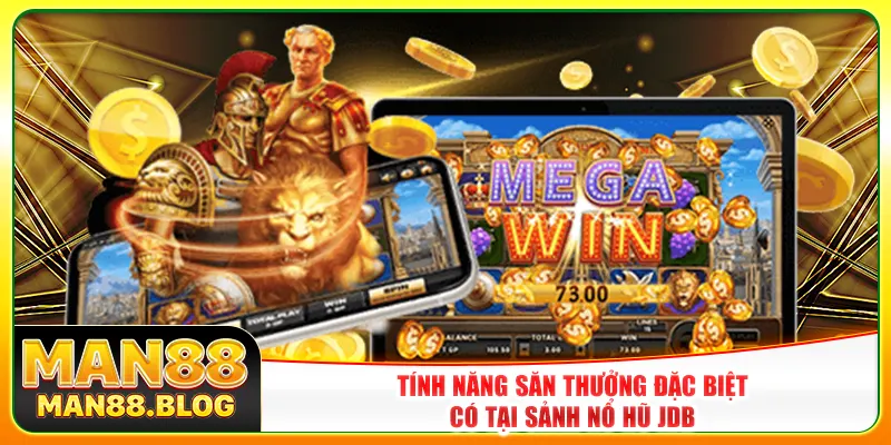 Tính năng săn thưởng đặc biệt có tại sảnh nổ hũ JDB