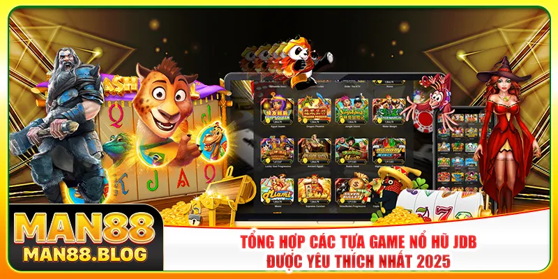 Tổng hợp các tựa game nổ hũ JDB được yêu thích nhất 2025