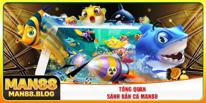 Tổng quan sảnh bắn cá Man88