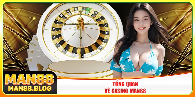Tổng quan về casino Man88