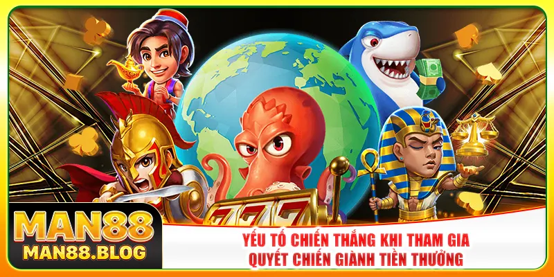 Yếu tố chiến thắng khi tham gia quyết chiến giành tiền thưởng